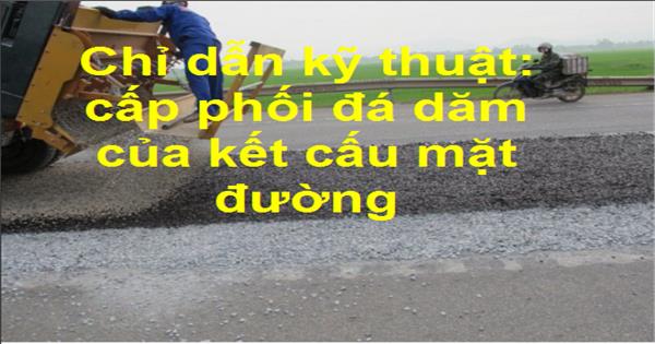 Chỉ dẫn kỹ thuật: cấp phối đá dăm của kết cấu mặt đường