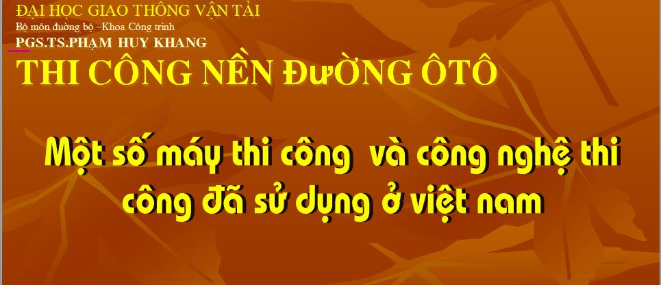 Slide bài giảng thi công nền đường của thầy Phạm Huy Khang hay