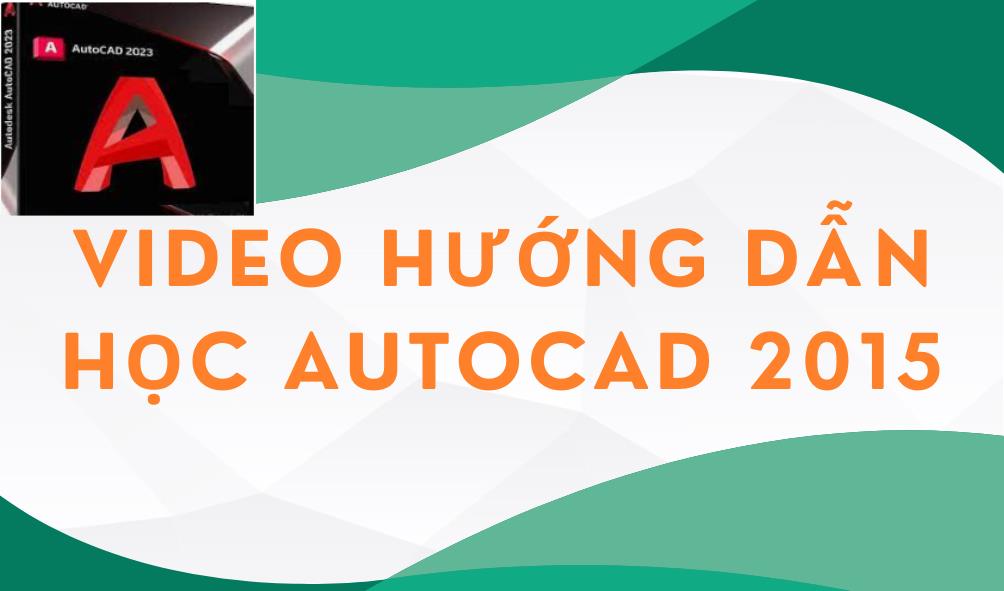 VIDEO hướng dẫn học Autocad 2015