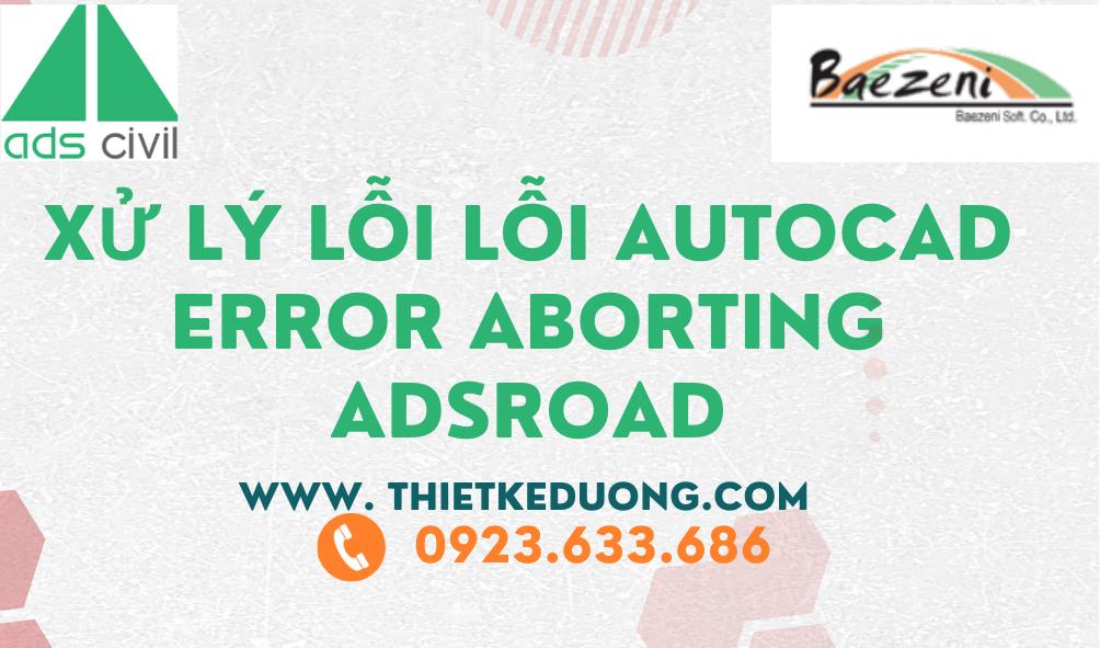 Lỗi AutoCAD Error Aborting Ads Civil 